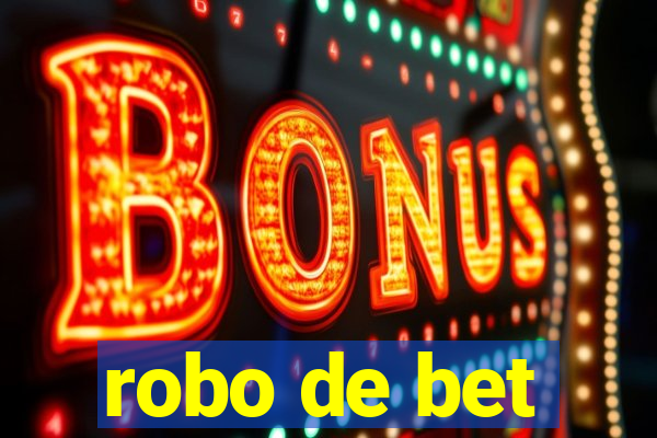 robo de bet